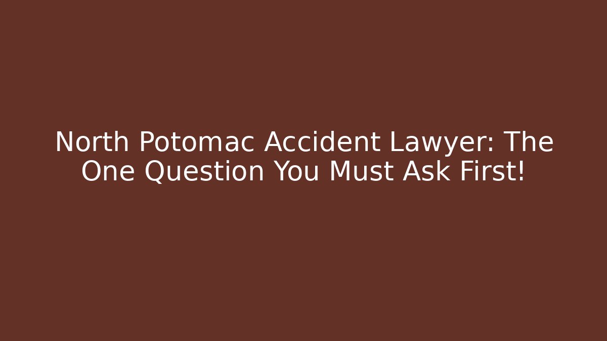 North Potomac Accident Lawyer: The One Question You Must Ask First! - WealthxGroup