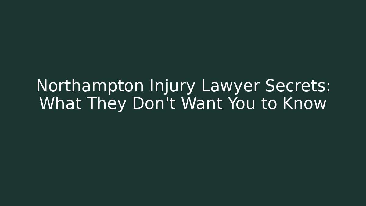 Northampton Injury Lawyer Secrets: What They Don’t Want You to Know