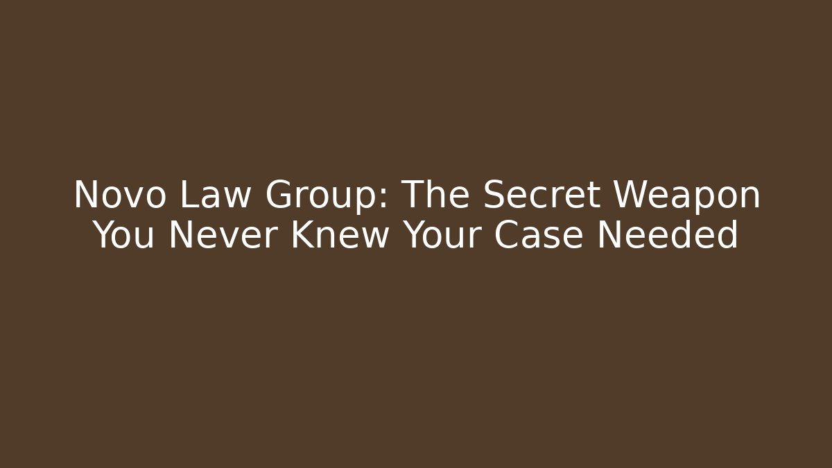 Novo Law Group: The Secret Weapon You Never Knew Your Case Needed - WealthxGroup