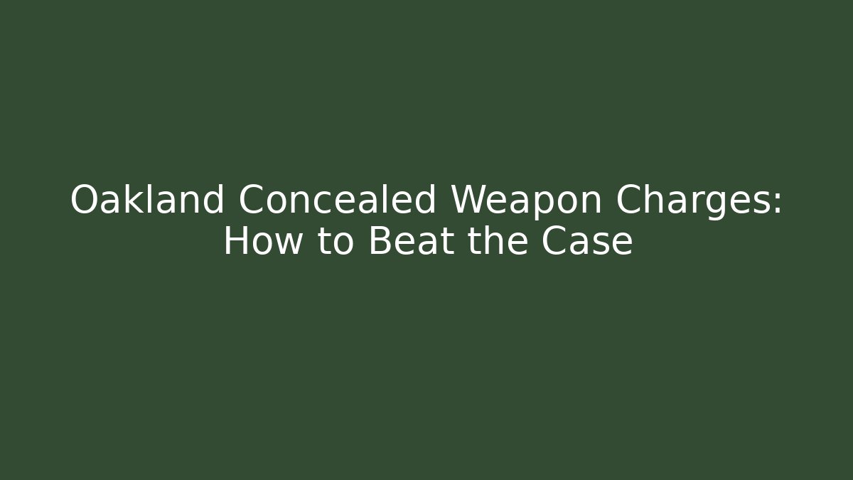 Oakland Concealed Weapon Charges: How to Beat the Case - WealthxGroup