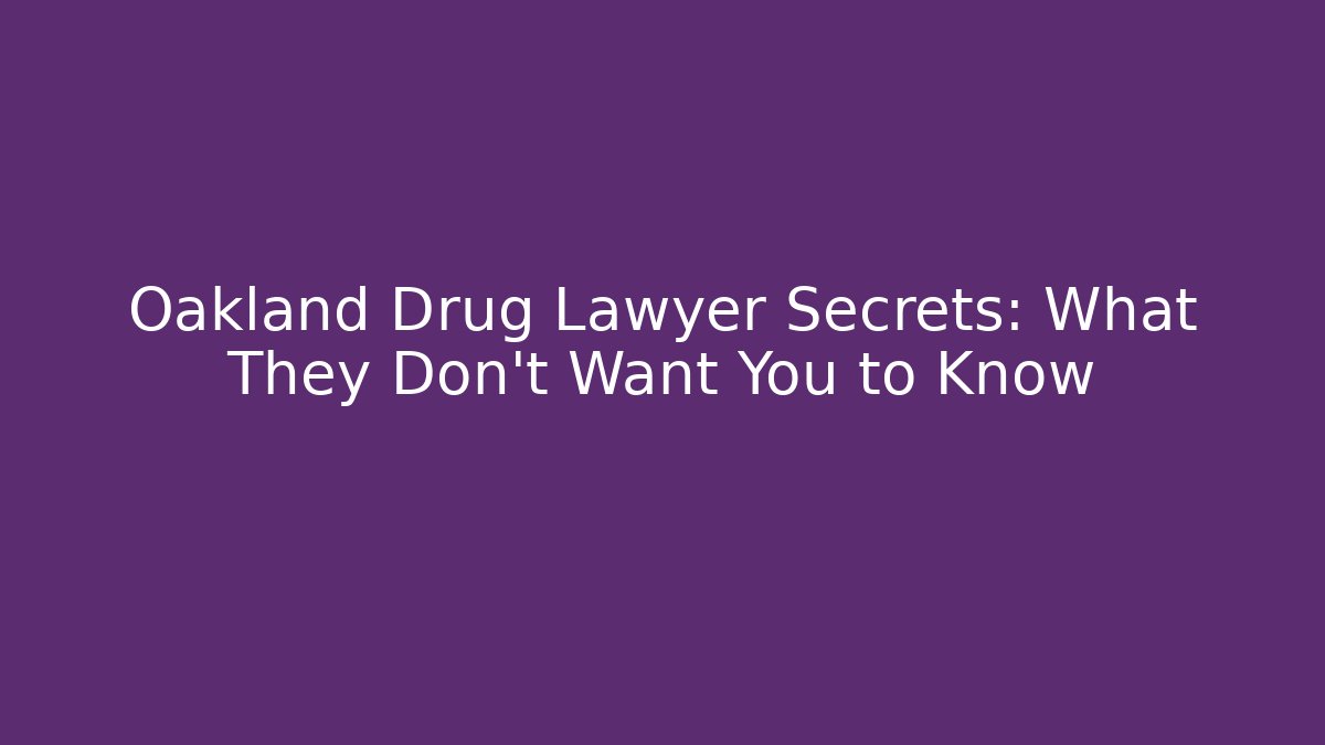 Oakland Drug Lawyer Secrets: What They Don't Want You to Know