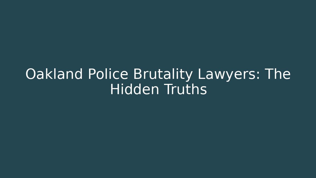 Oakland Police Brutality Lawyers: The Hidden Truths