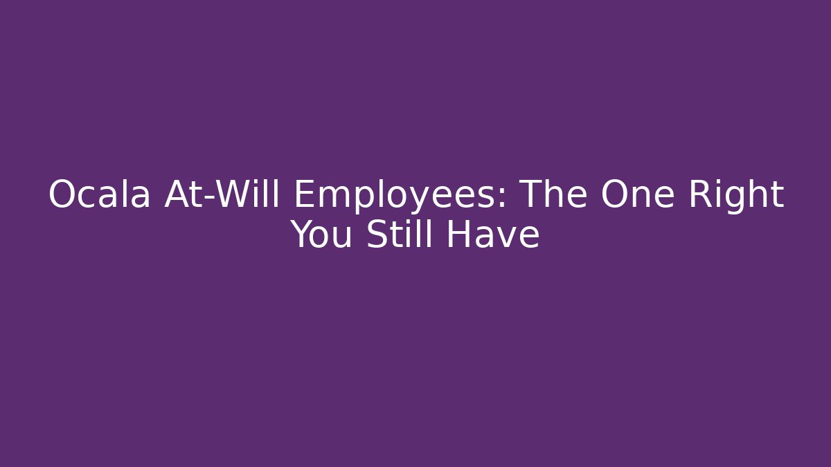 Ocala At-Will Employees: The One Right You Still Have