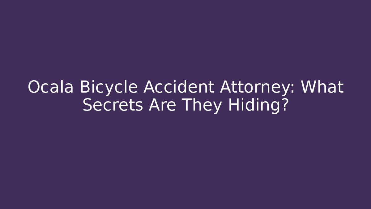 Ocala Bicycle Accident Attorney: What Secrets Are They Hiding? - WealthxGroup