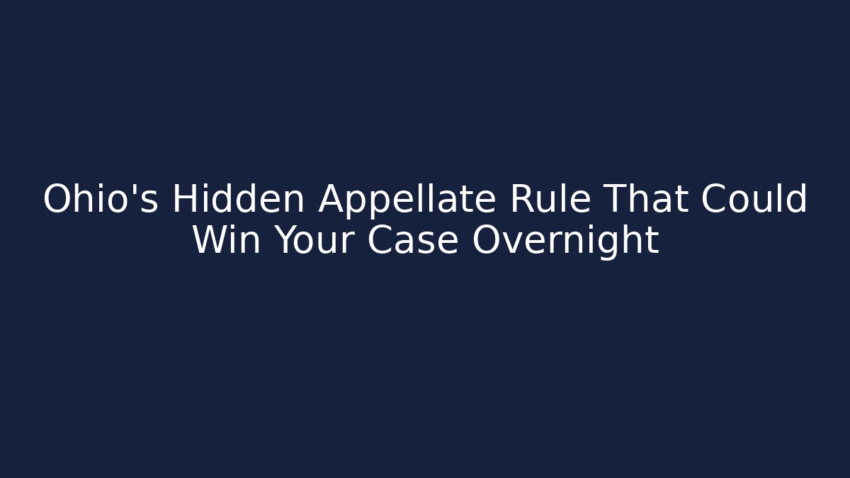 Ohio's Hidden Appellate Rule That Could Win Your Case Overnight - WealthxGroup