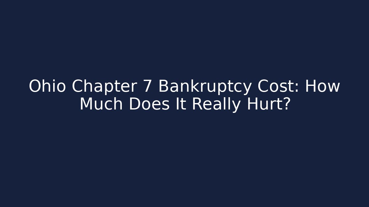 Ohio Chapter 7 Bankruptcy Cost: How Much Does It Really Hurt?