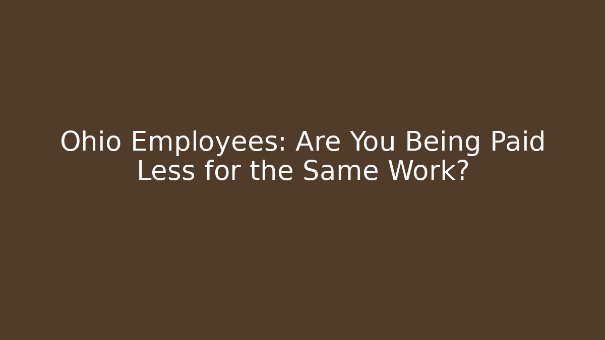 Ohio Employees: Are You Being Paid Less for the Same Work?