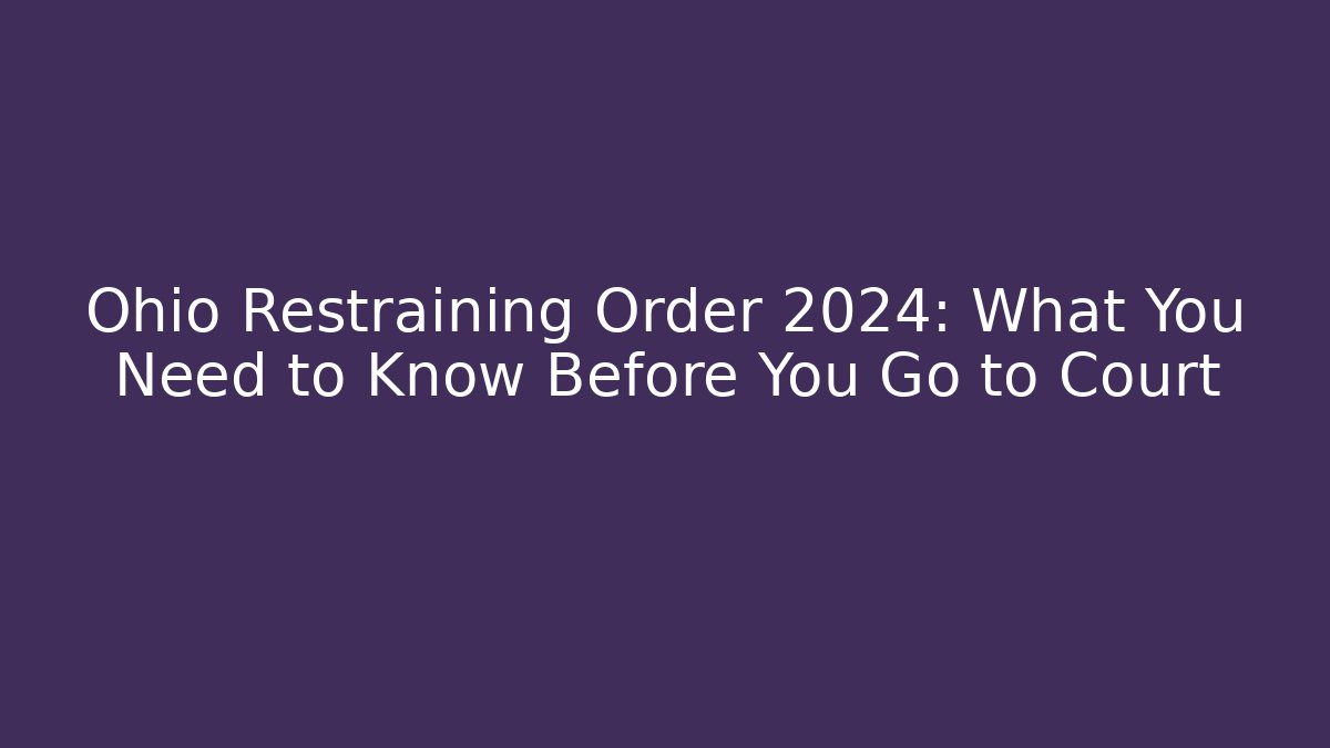 Ohio Restraining Order 2024: What You Need to Know Before You Go to Court