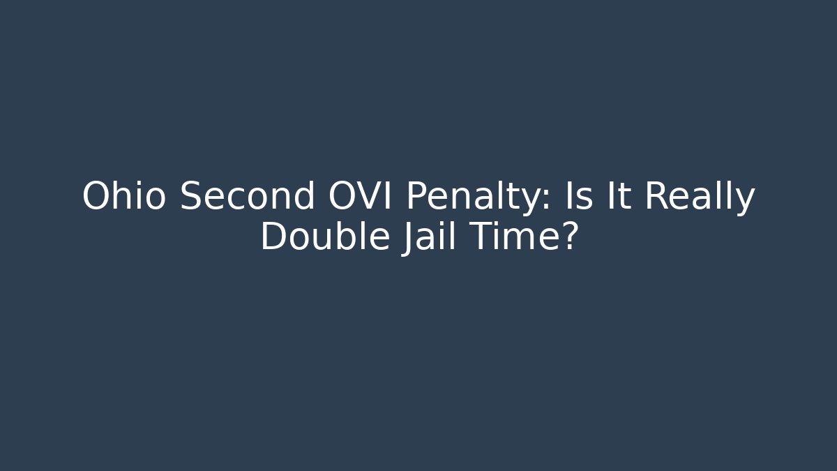 Ohio Second OVI Penalty: Is It Really Double Jail Time?