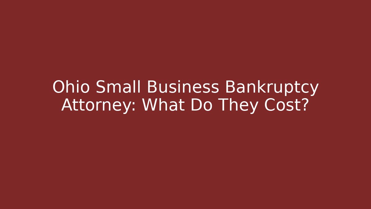 Ohio Small Business Bankruptcy Attorney: What Do They Cost?