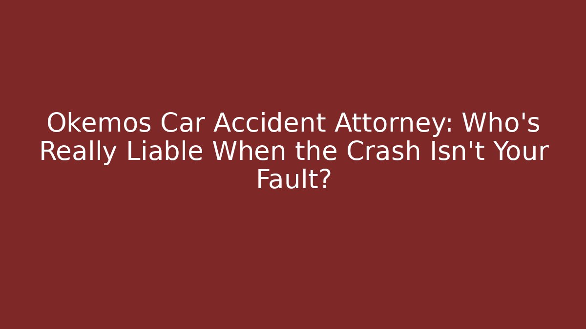 Okemos Car Accident Attorney: Who’s Really Liable When the Crash Isn’t Your Fault?