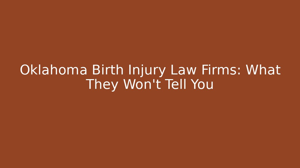 Oklahoma Birth Injury Law Firms: What They Won't Tell You