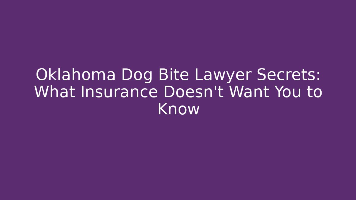 Oklahoma Dog Bite Lawyer Secrets: What Insurance Doesn’t Want You to Know