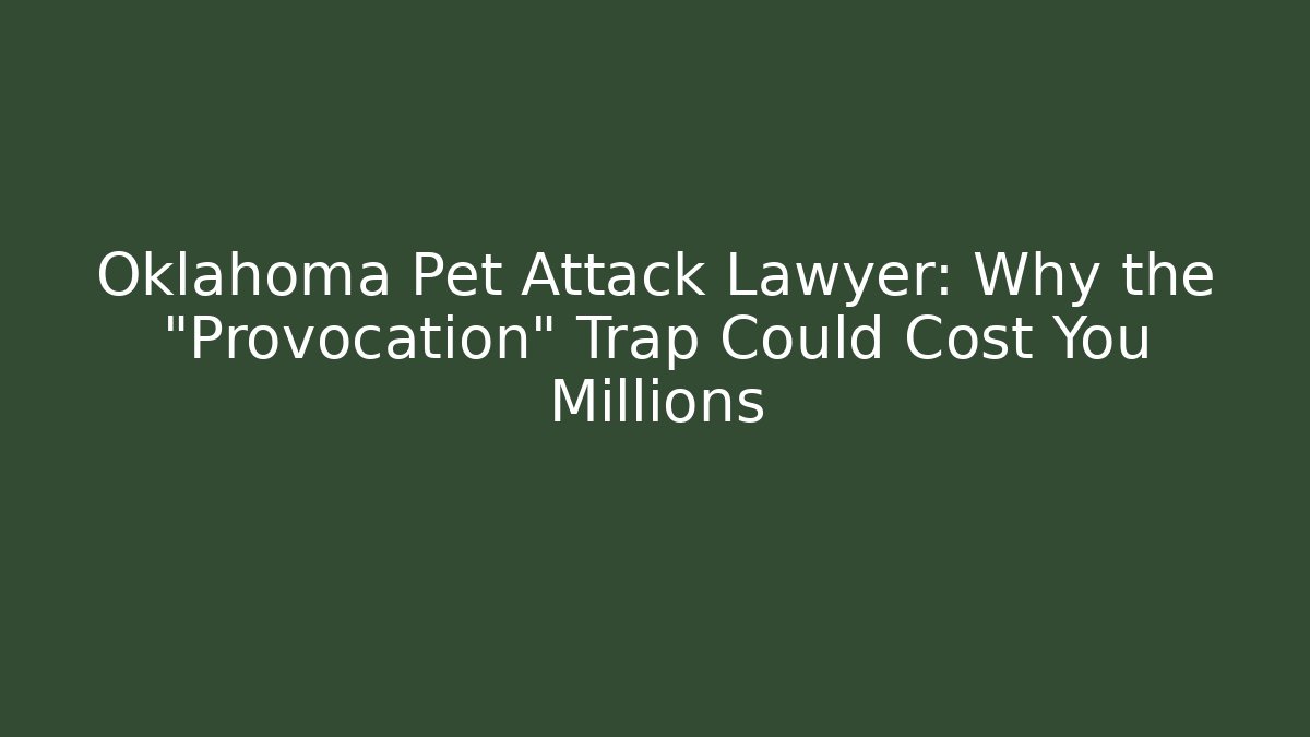 Oklahoma Pet Attack Lawyer: Why the "Provocation" Trap Could Cost You Millions - WealthxGroup