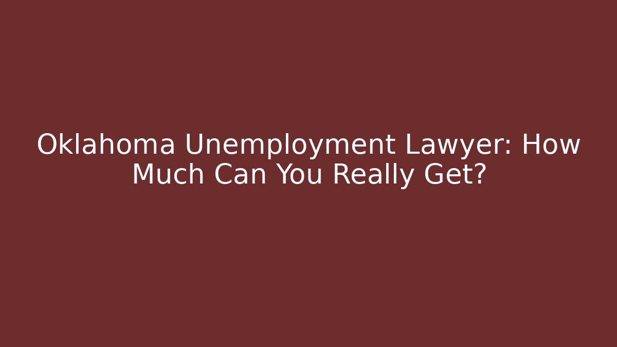 Oklahoma Unemployment Lawyer: How Much Can You Really Get?