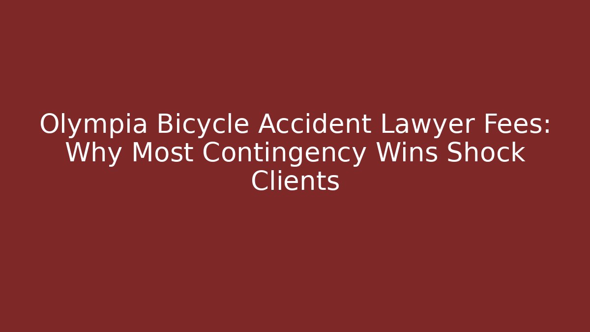 Olympia Bicycle Accident Lawyer Fees: Why Most Contingency Wins Shock Clients
