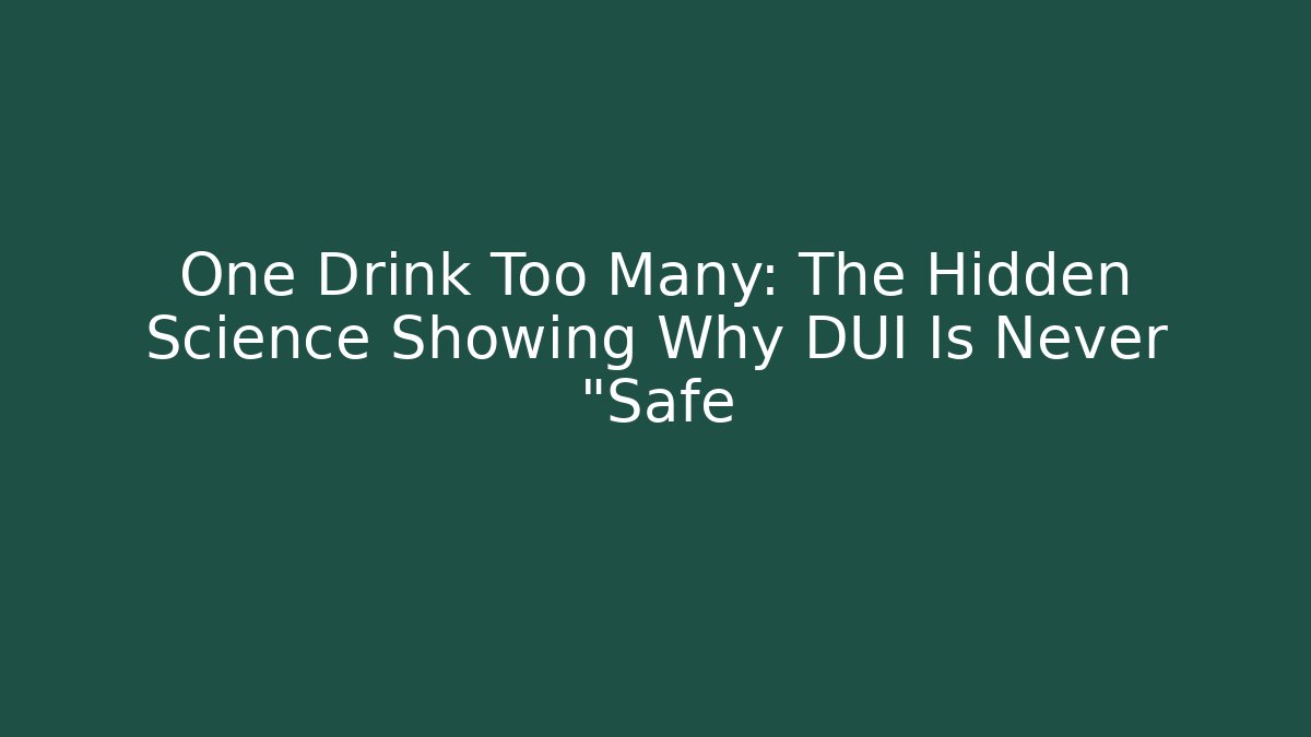 One Drink Too Many: The Hidden Science Showing Why DUI Is Never "Safe