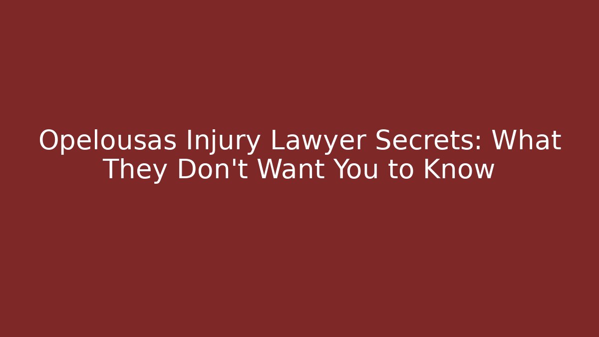 Opelousas Injury Lawyer Secrets: What They Don’t Want You to Know