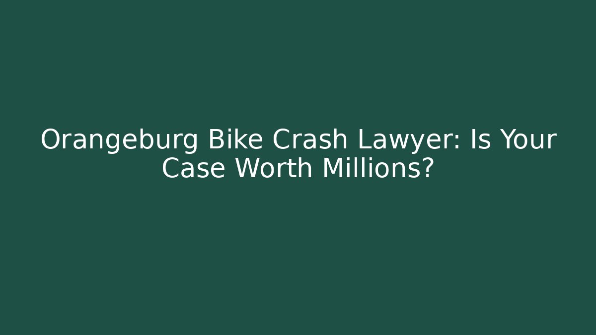 Orangeburg Bike Crash Lawyer: Is Your Case Worth Millions?