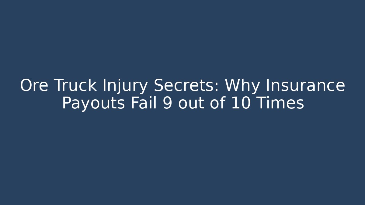 Ore Truck Injury Secrets: Why Insurance Payouts Fail 9 out of 10 Times