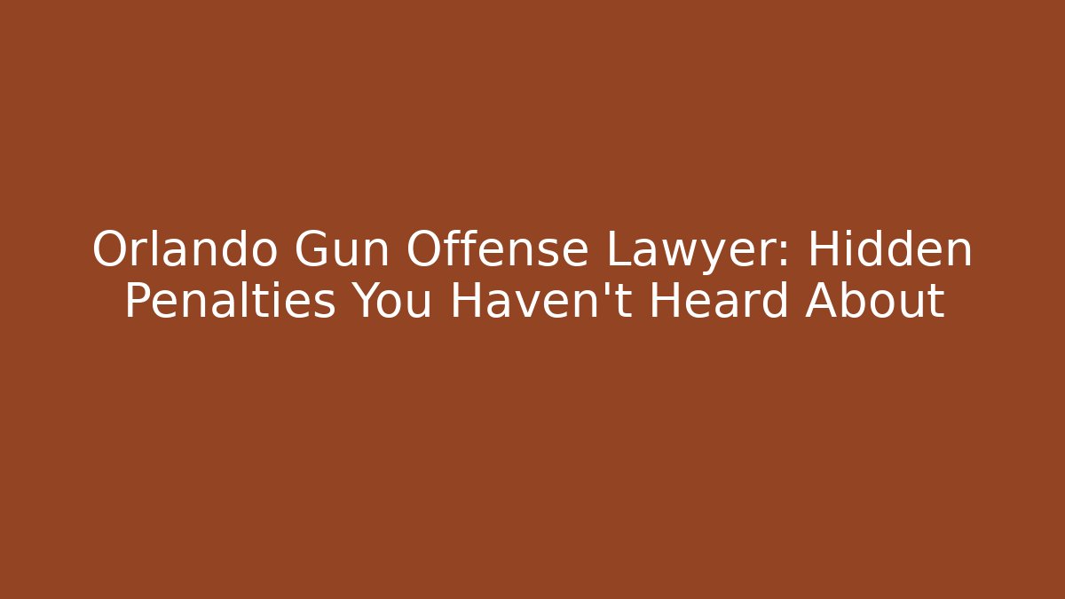 Orlando Gun Offense Lawyer: Hidden Penalties You Haven't Heard About