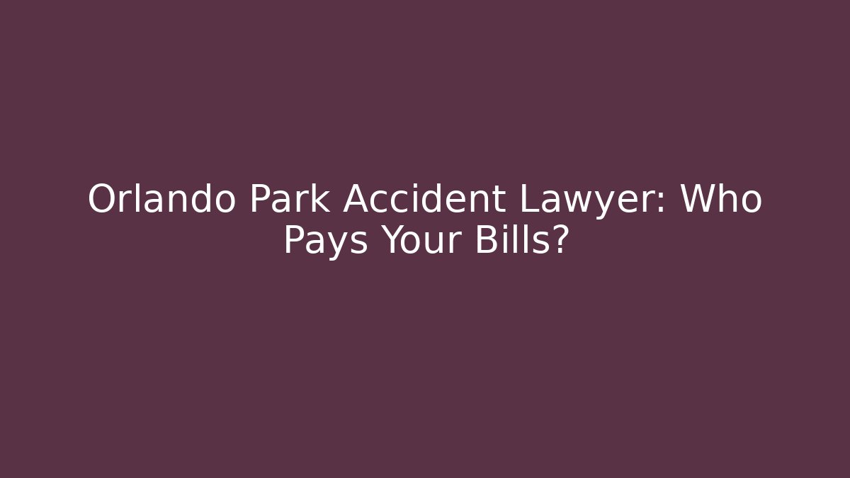 Orlando Park Accident Lawyer: Who Pays Your Bills? - WealthxGroup