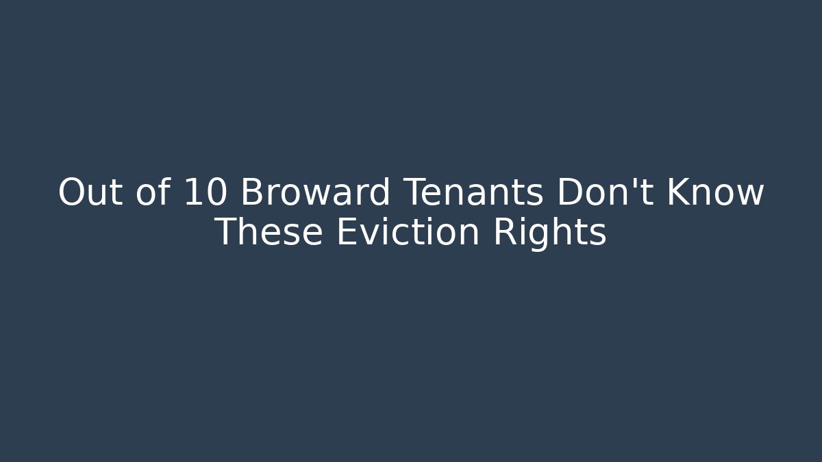 Out of 10 Broward Tenants Don’t Know These Eviction Rights