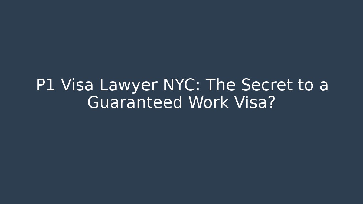 P1 Visa Lawyer NYC: The Secret to a Guaranteed Work Visa?