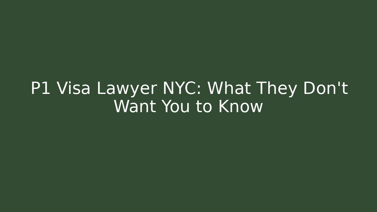 P1 Visa Lawyer NYC: What They Don't Want You to Know