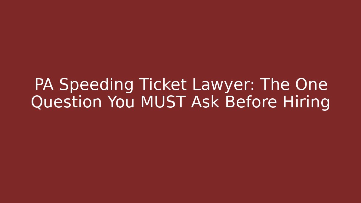 PA Speeding Ticket Lawyer: The One Question You MUST Ask Before Hiring - WealthxGroup