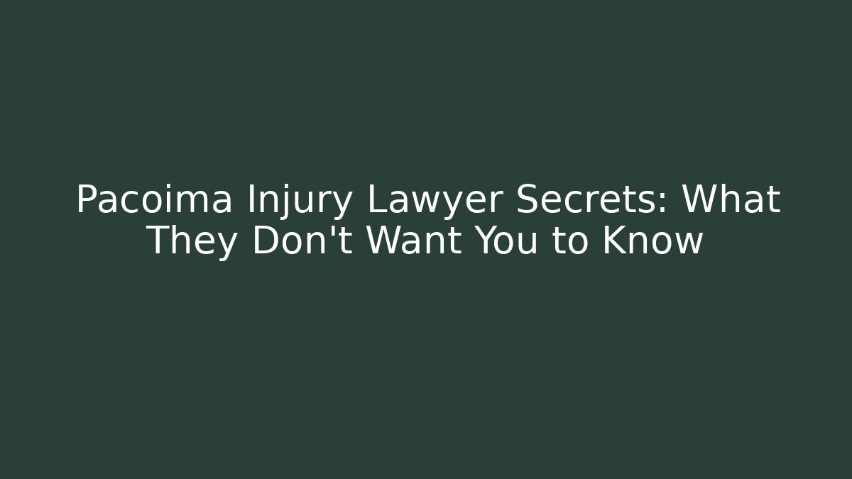 Pacoima Injury Lawyer Secrets: What They Don’t Want You to Know