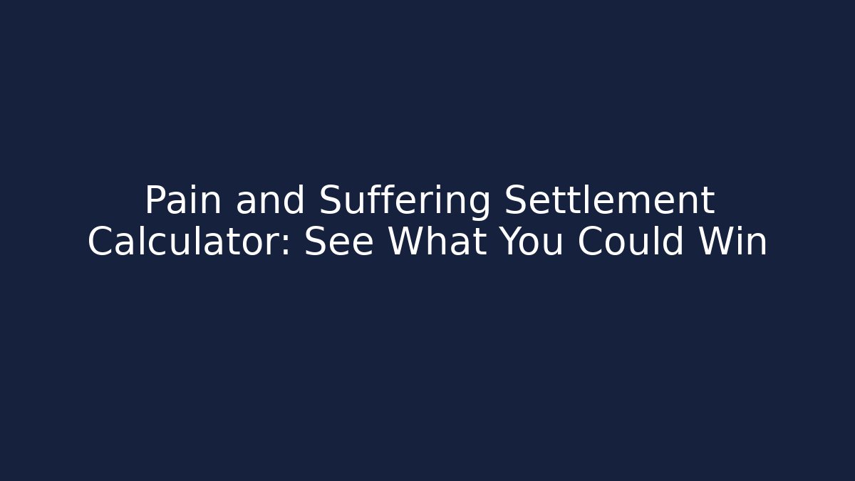 Pain and Suffering Settlement Calculator: See What You Could Win