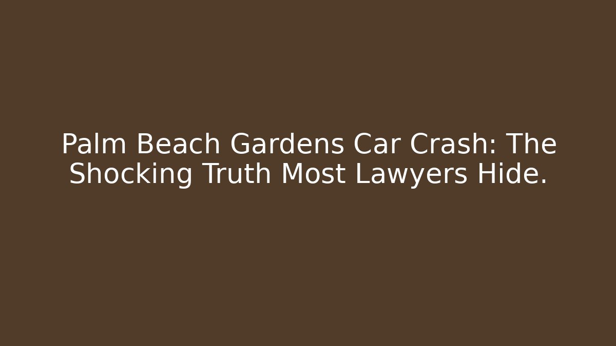 Palm Beach Gardens Car Crash: The Shocking Truth Most Lawyers Hide.