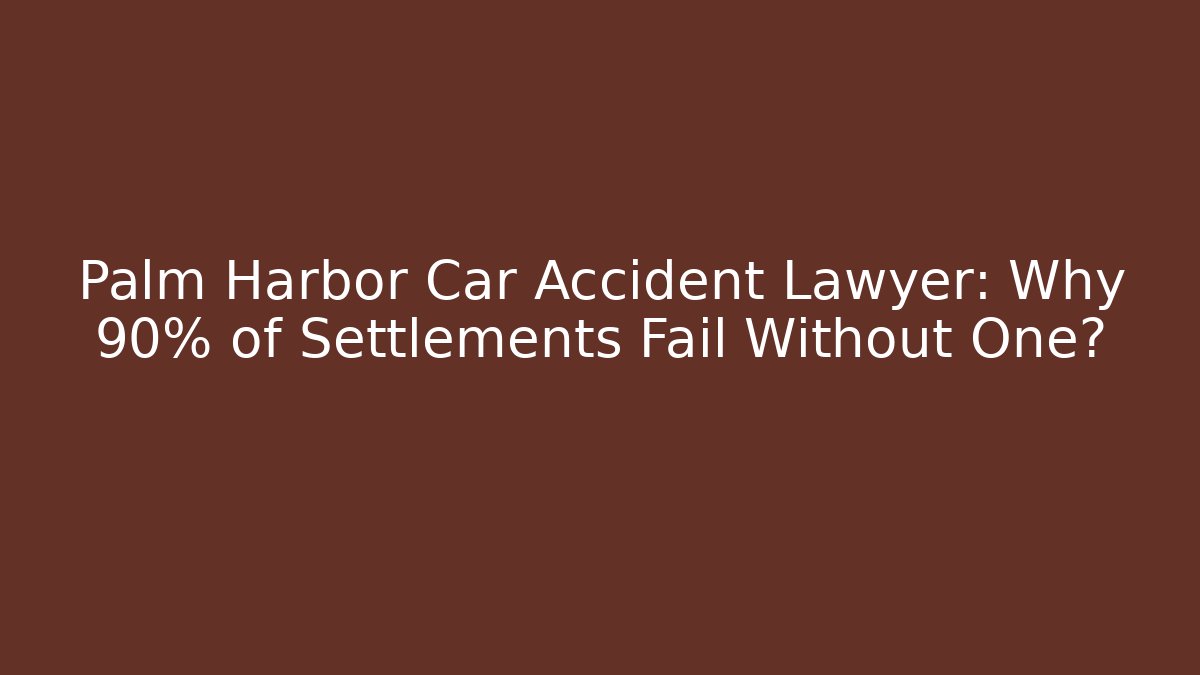 Palm Harbor Car Accident Lawyer: Why 90% of Settlements Fail Without One? - WealthxGroup
