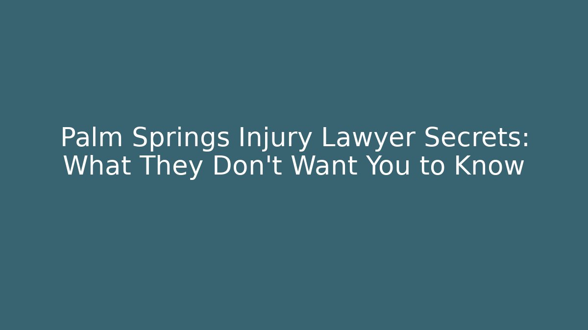Palm Springs Injury Lawyer Secrets: What They Don't Want You to Know