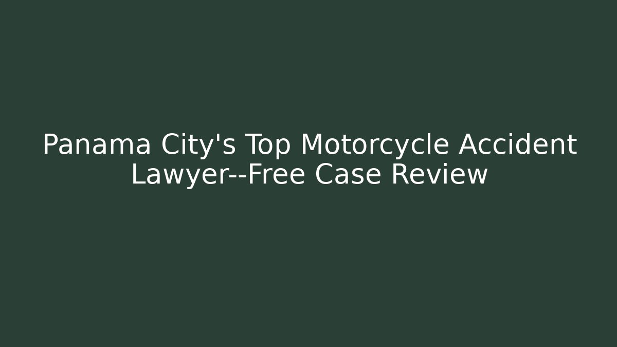 Panama City’s Top Motorcycle Accident Lawyer—Free Case Review