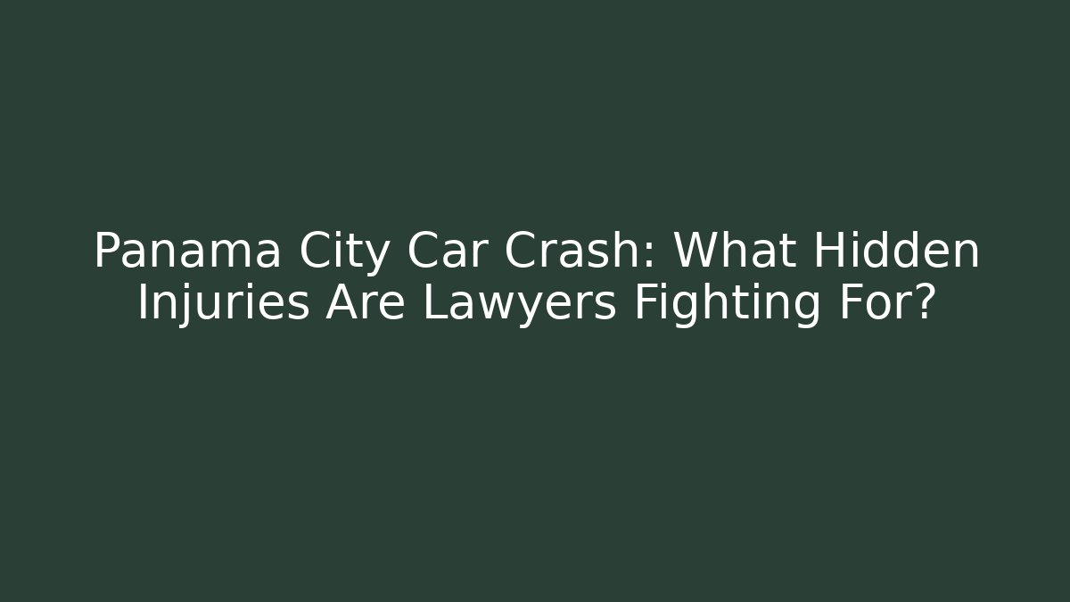 Panama City Car Crash: What Hidden Injuries Are Lawyers Fighting For?