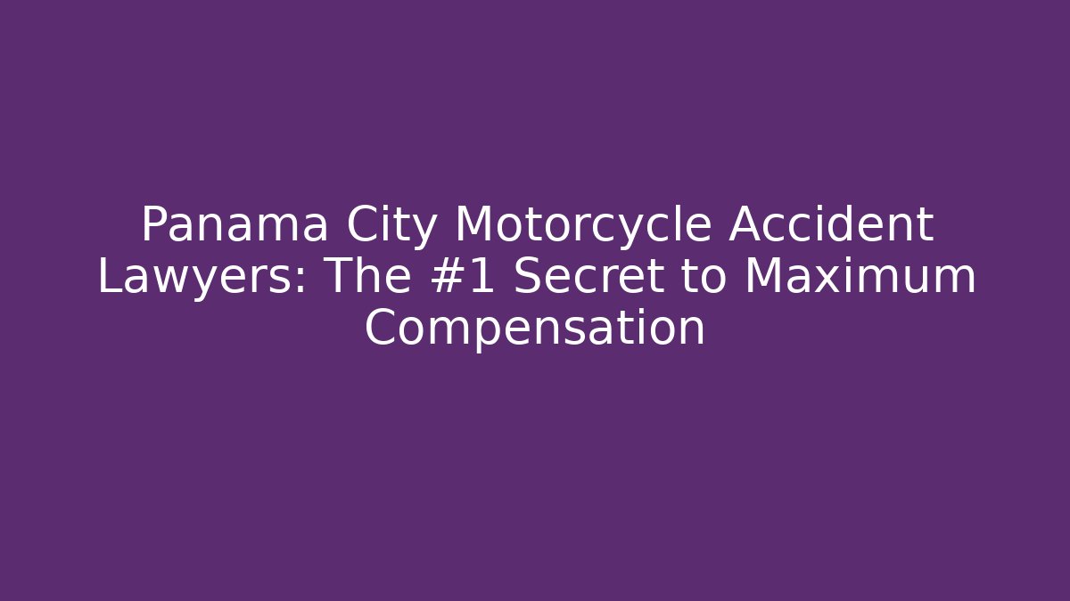 Panama City Motorcycle Accident Lawyers: The #1 Secret to Maximum Compensation