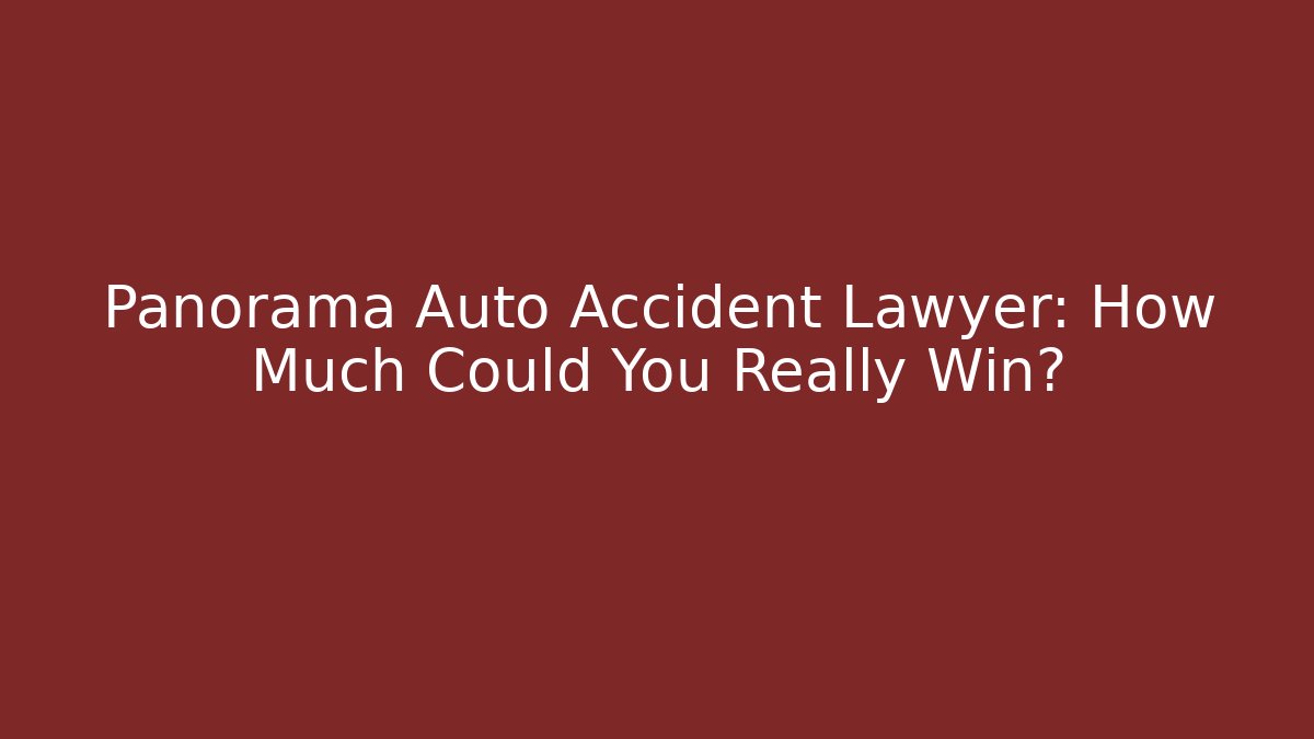 Panorama Auto Accident Lawyer: How Much Could You Really Win?