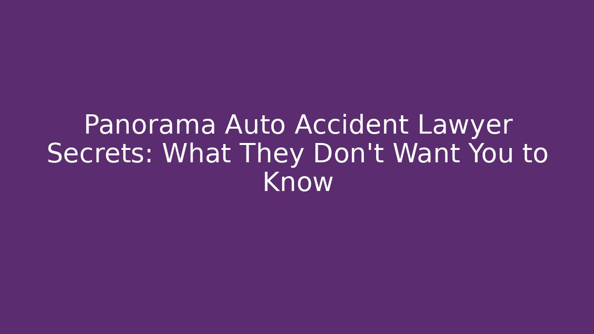Panorama Auto Accident Lawyer Secrets: What They Don’t Want You to Know