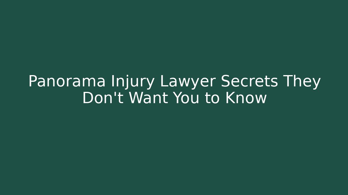 Panorama Injury Lawyer Secrets They Don’t Want You to Know