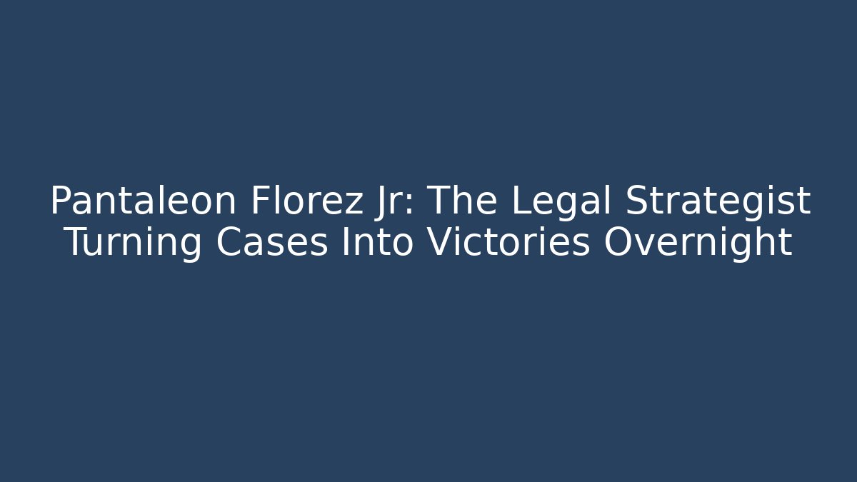 Pantaleon Florez Jr: The Legal Strategist Turning Cases Into Victories Overnight