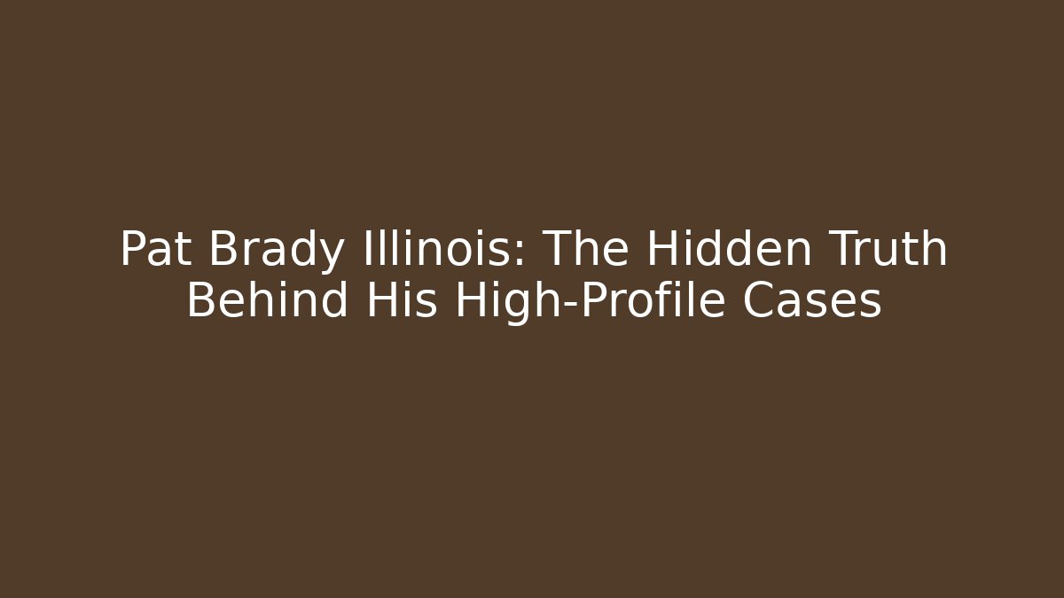 Pat Brady Illinois: The Hidden Truth Behind His High-Profile Cases