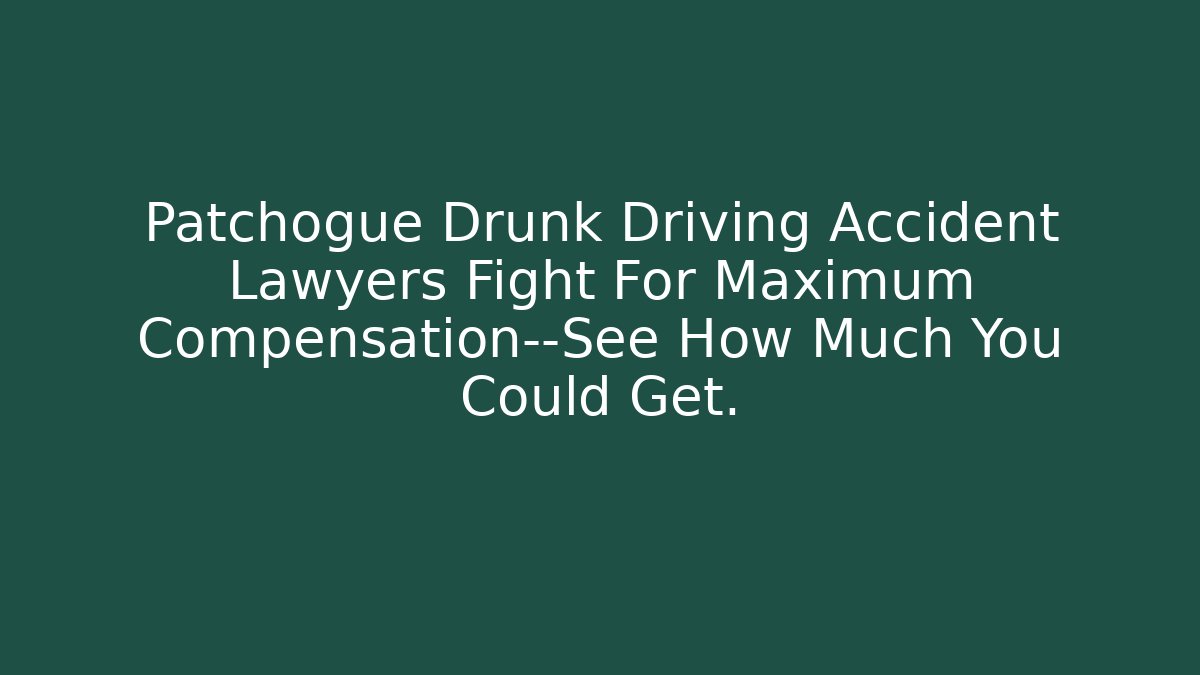 Patchogue Drunk Driving Accident Lawyers Fight For Maximum Compensation—See How Much You Could Get.