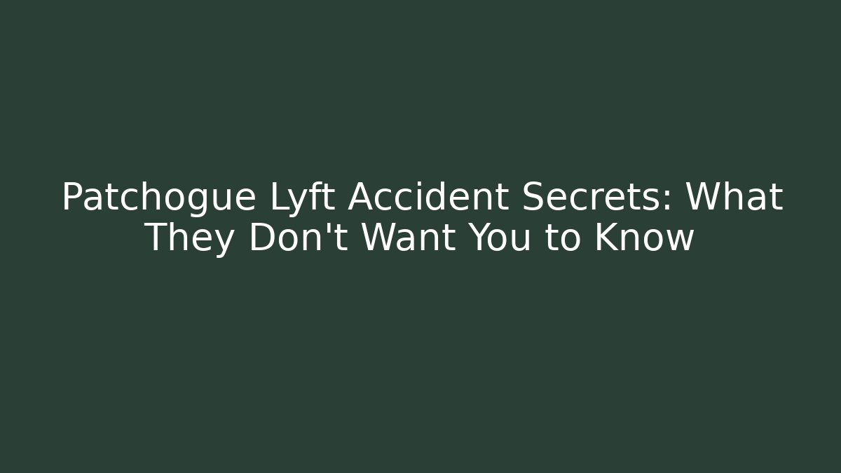 Patchogue Lyft Accident Secrets: What They Don't Want You to Know - WealthxGroup