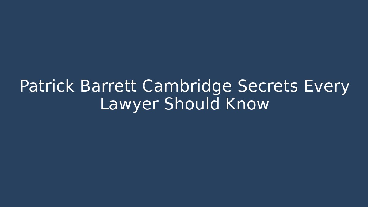 Patrick Barrett Cambridge Secrets Every Lawyer Should Know