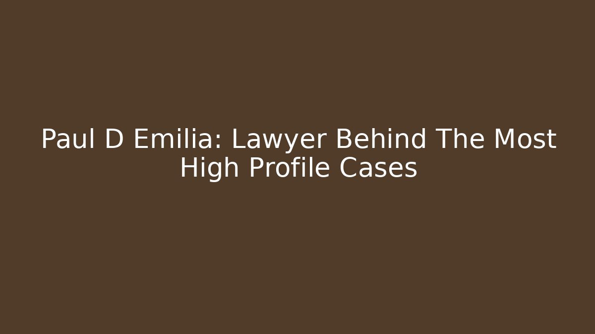 Paul D Emilia: Lawyer Behind The Most High Profile Cases
