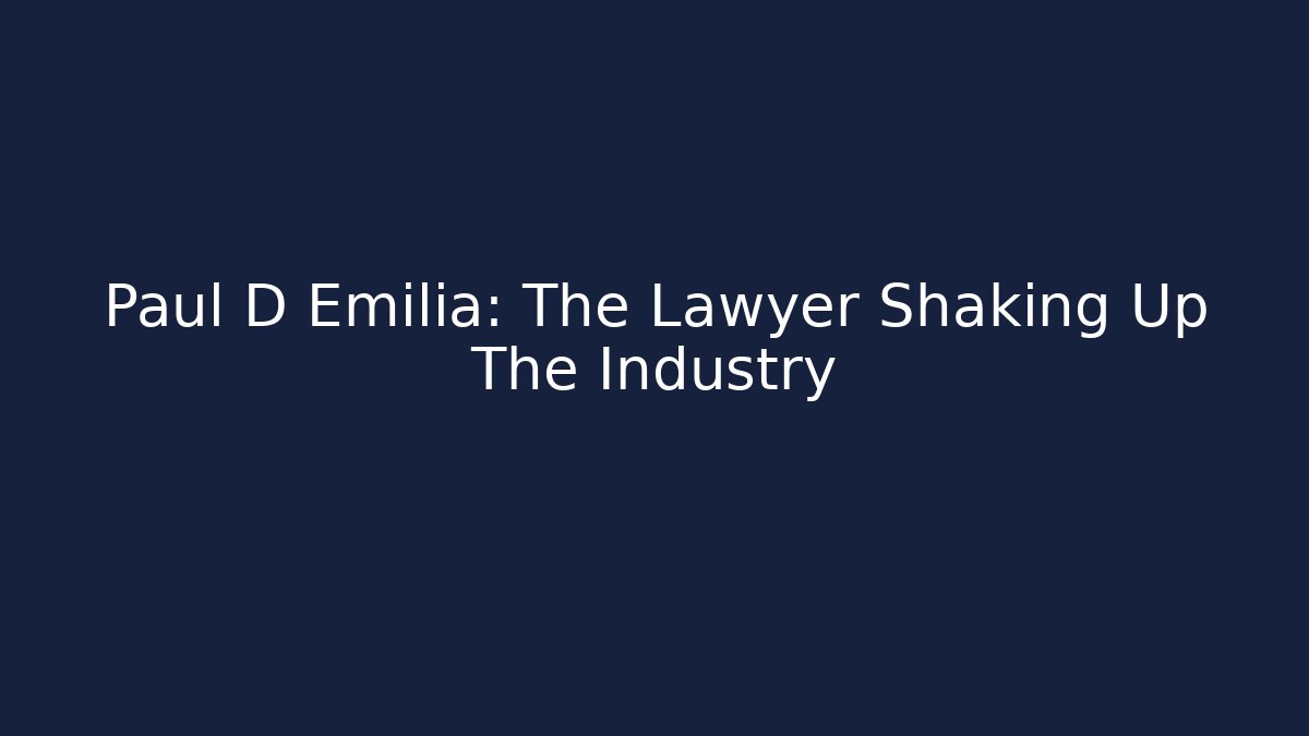 Paul D Emilia: The Lawyer Shaking Up The Industry