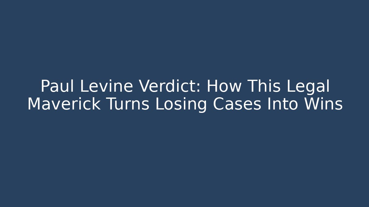 Paul Levine Verdict: How This Legal Maverick Turns Losing Cases Into Wins