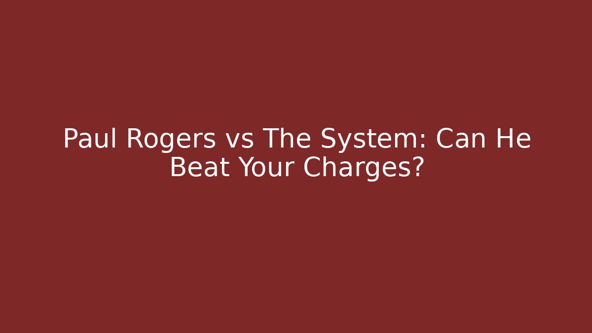 Paul Rogers vs The System: Can He Beat Your Charges? - WealthxGroup
